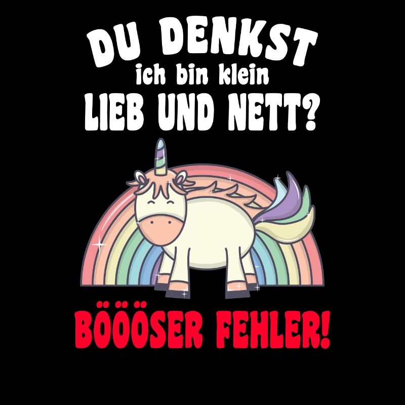 Du Denkst Ich Bin Klein Lieb Und Nett Einhorn