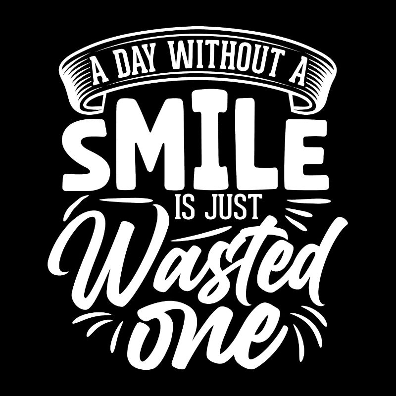 A day without a smile is just no one