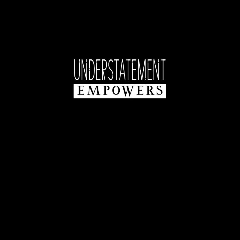 Understatement Empowers Statement