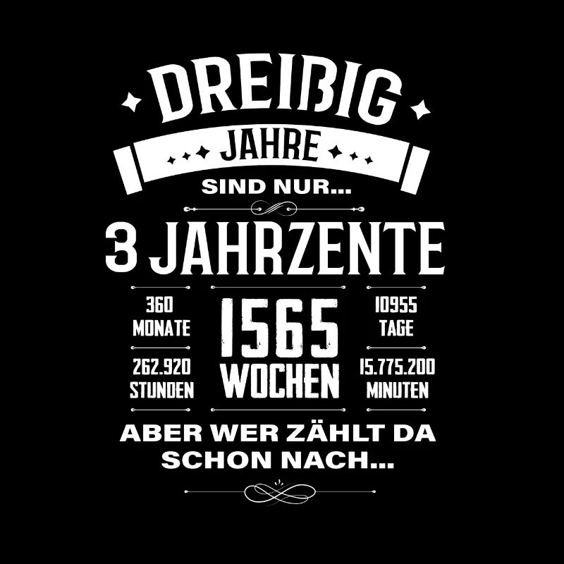3 Jahrzehnte Wer zählt da schon 30. Geburtstag