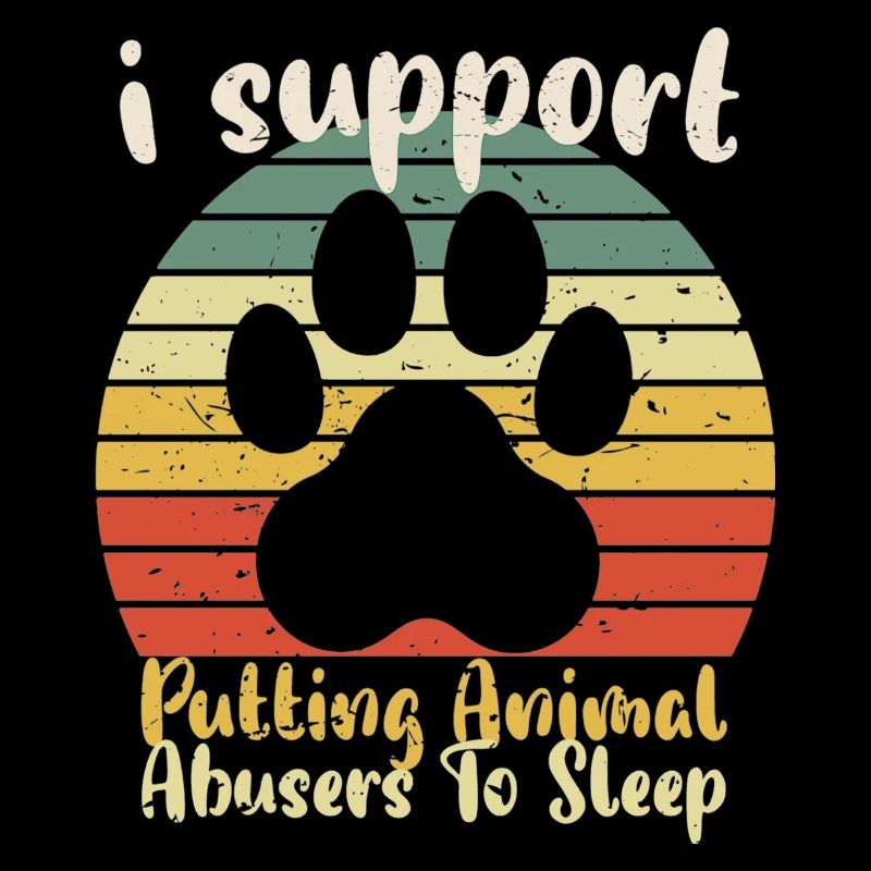 I Support Putting Animal Abusers To Sleep Funny