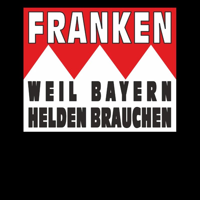 FRANCONIA BECAUSE BAVARIANS NEED HEROES