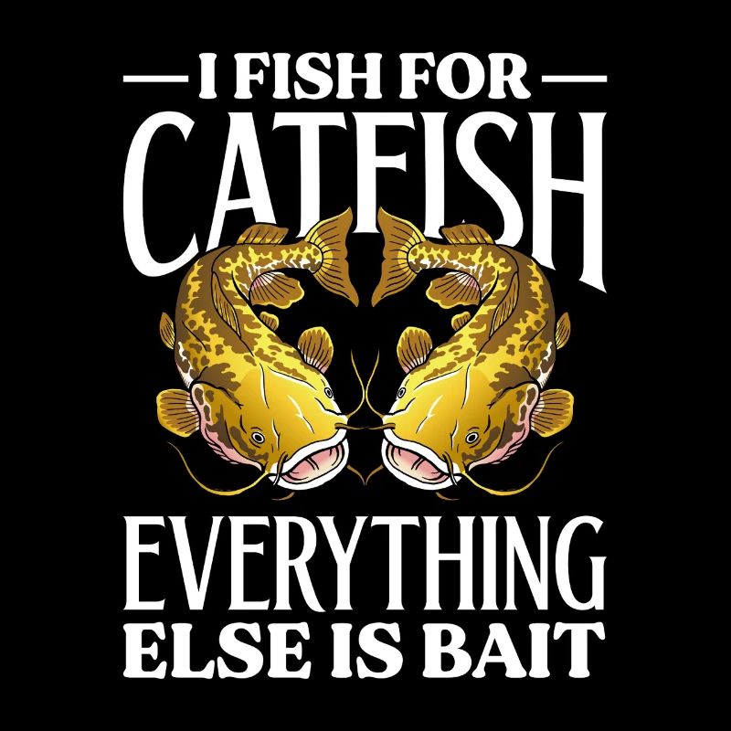 Je pêche le poisson-chat Tout le reste est un appât