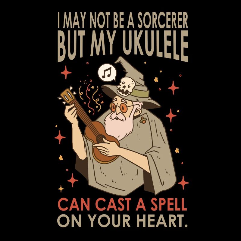 I May Not Be A Sorcerer But My Ukulele Can Cast A