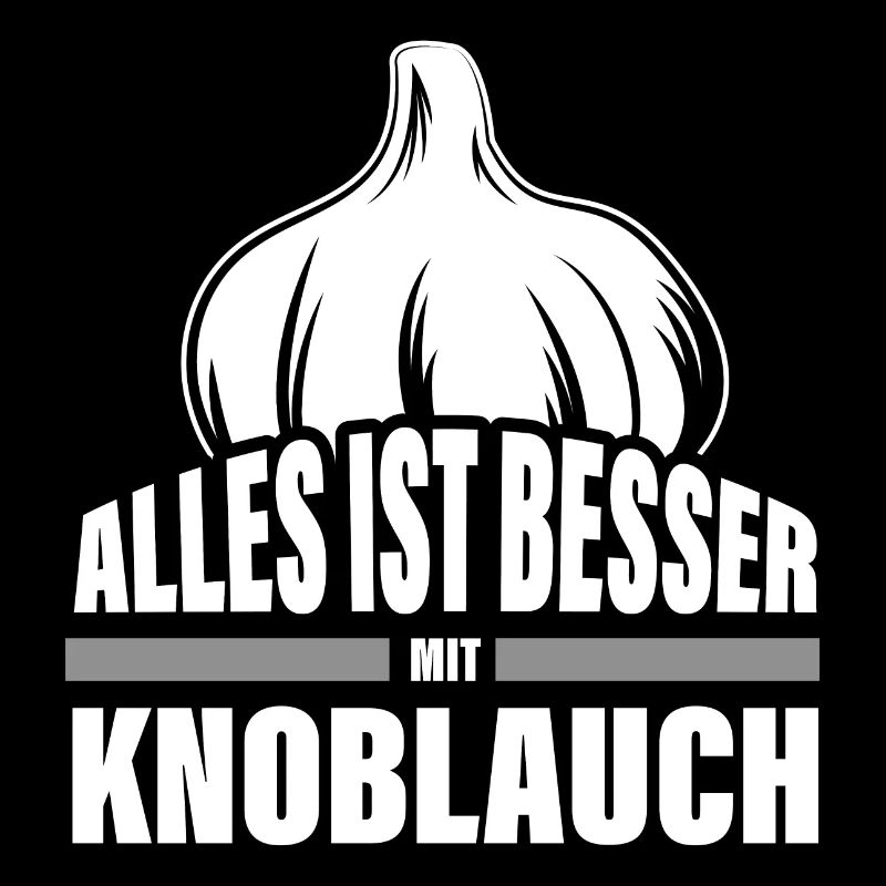 Alles ist besser mit Knoblauch lustig Koch Spruch