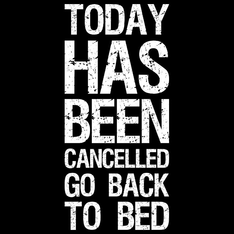 today has been cancelled go back to bed funny