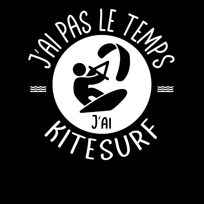 J'ai pas le temps j'ai Kitesurf surfeurs