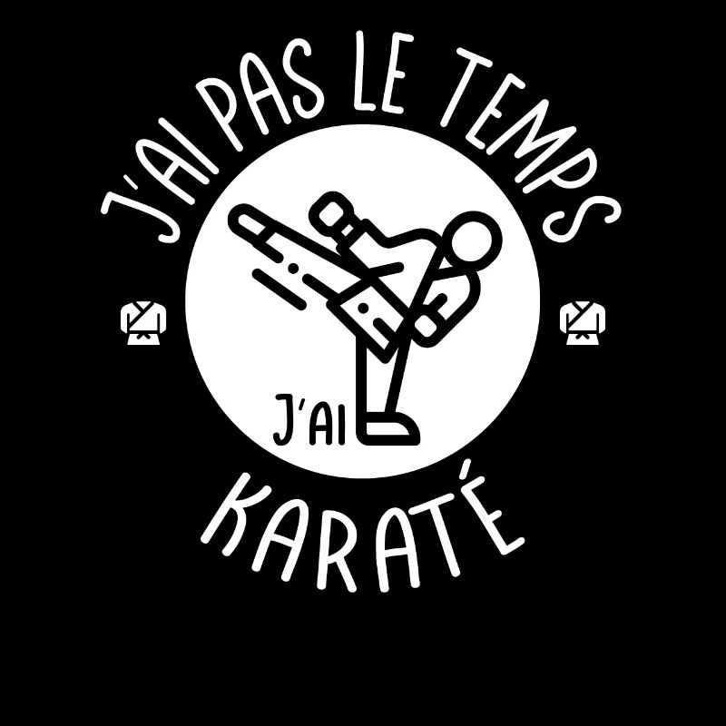 J'ai pas le temps j'ai Karaté. Karatékas