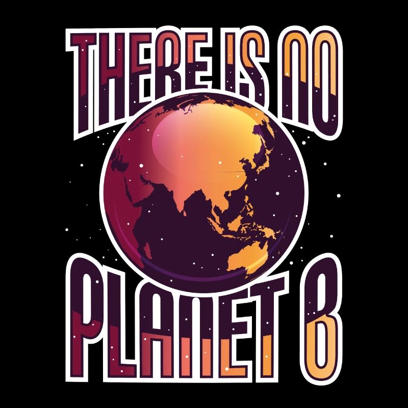 There is no Planet B - Environmental Protection Climate Protection