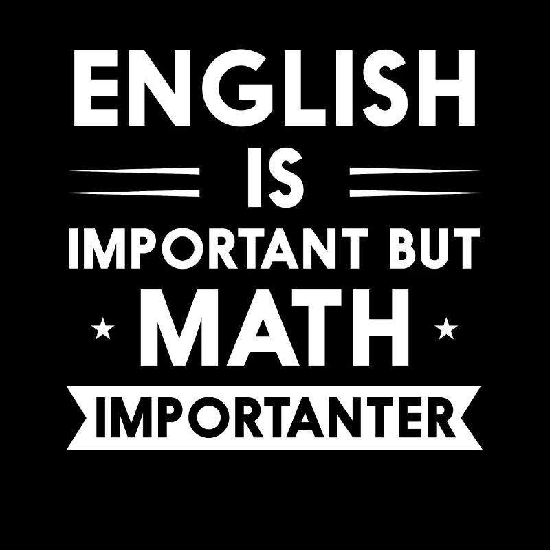 English Is Important But Math Is Importanter