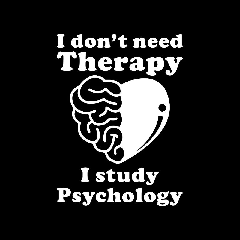 I don't need Therapy I Study Psychology