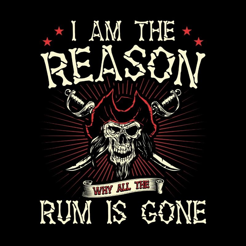 I Am Reason Why All The Rum Is Gone Gift Pirate