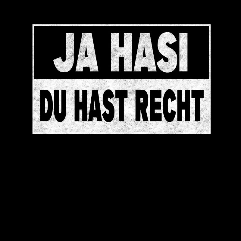 Ja Hasi du hast recht