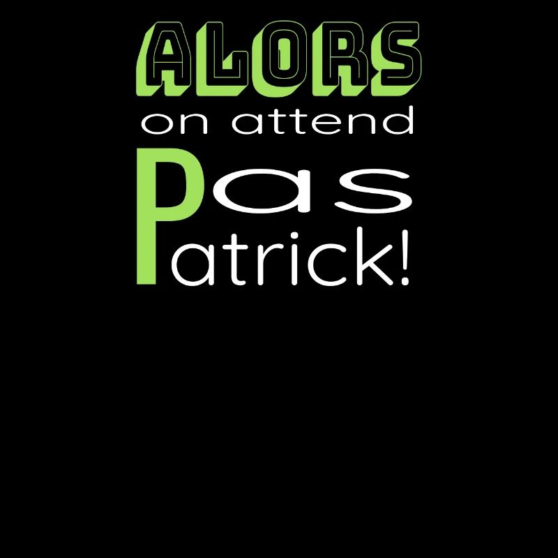Alors On Attend Pas Patrick!