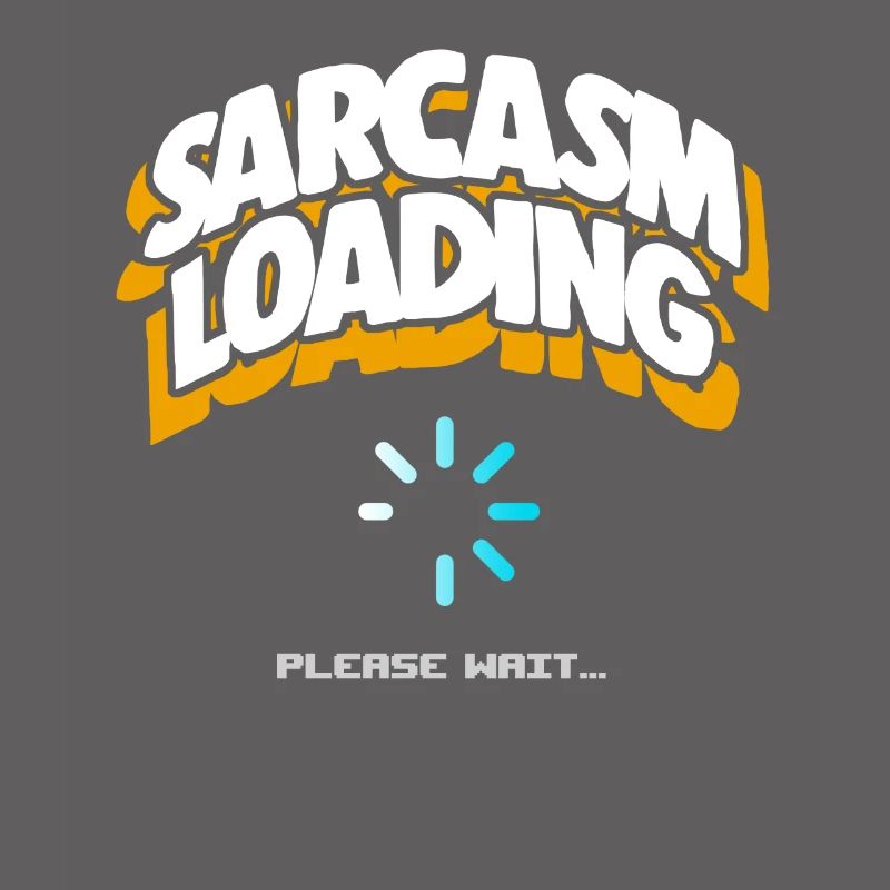 Computer Sarcasm Loading Geek Pun Apparel