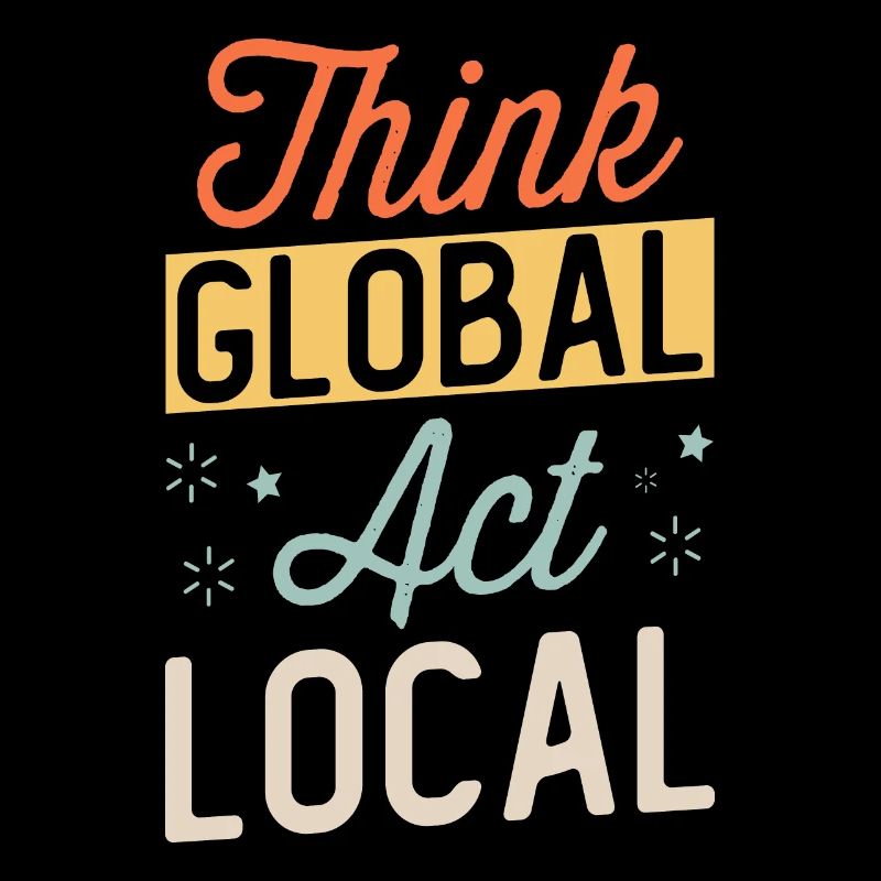 Think Global Act Local