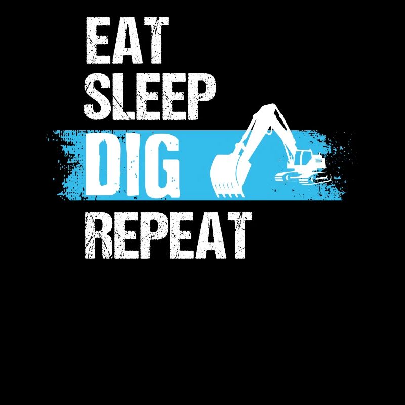Eat Sleep Dig Repeat, Backhoe Excavator Dig, Back