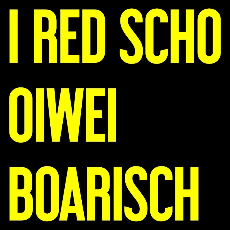 I red scho oiwei boarisch