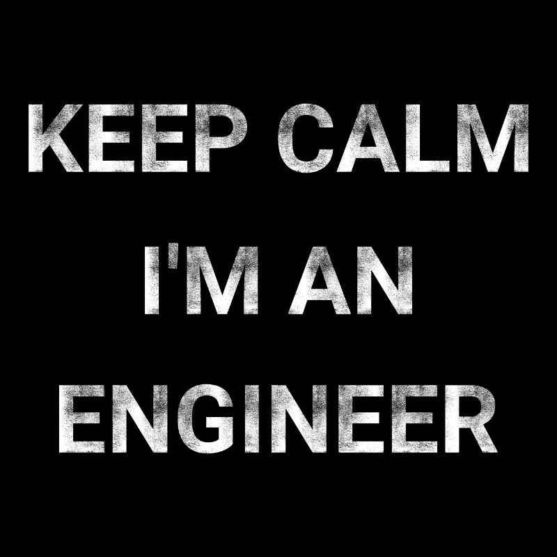 Keep Calm I m An Engineer