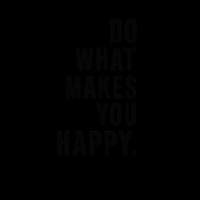 "Do what does makes you happy."