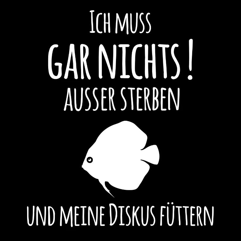 Ich muss garnichts auser sterben und meinen Diskus