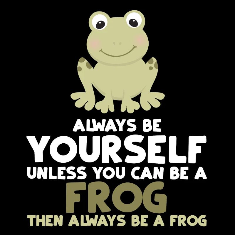 Always Be Yourself Unless You Can Be A Frog Gift