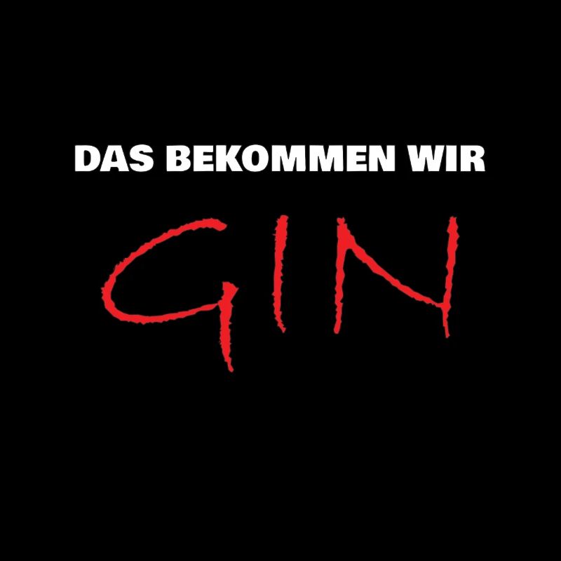 das bekommen wir gin