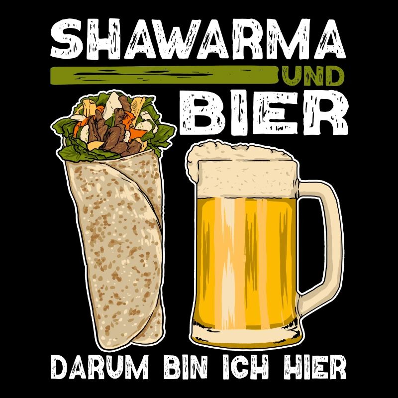 Shawarma und Bier Darum bin ich hier Design