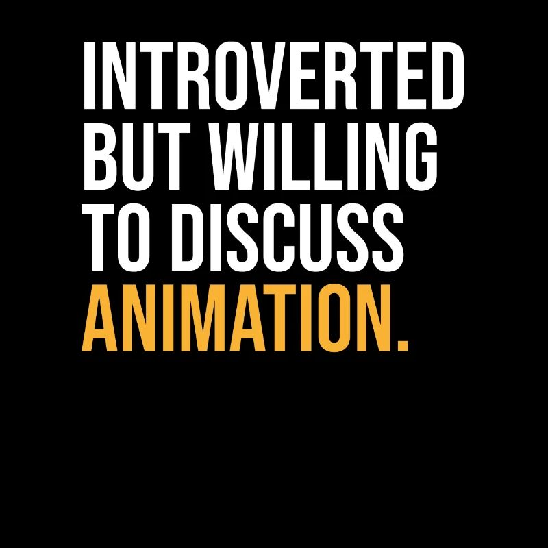 INTROVERTED BUT WILLING TO DISCUSS ANIMATION FUNNY