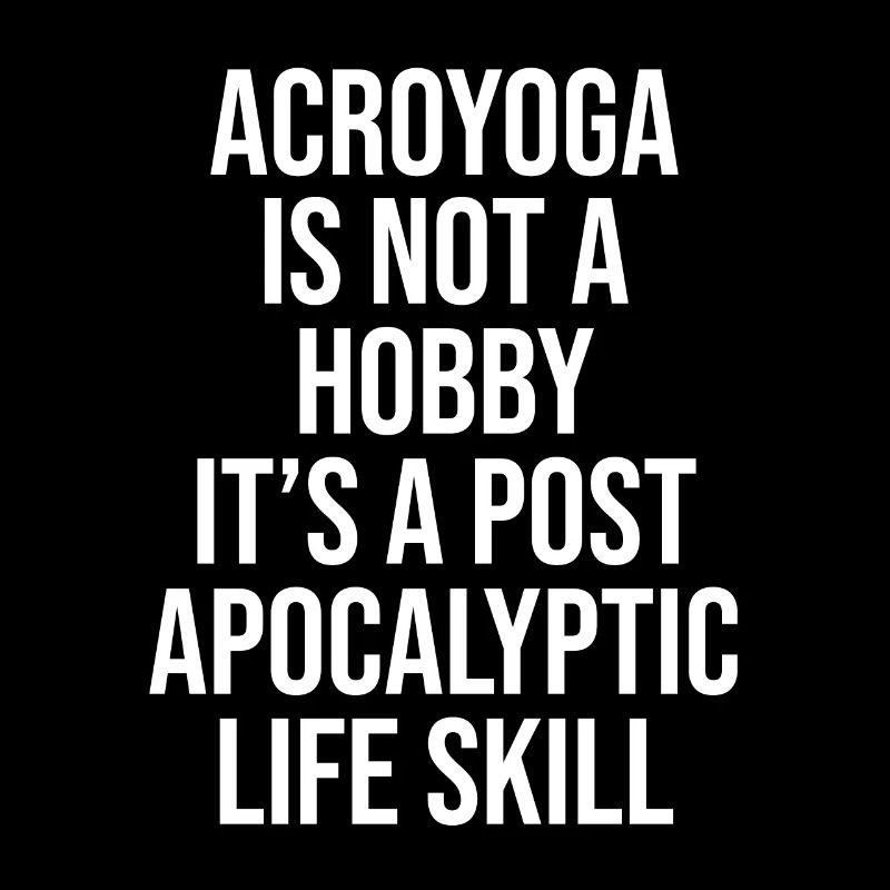 ACROYOGA IS NOT A HOBBY, IT'S A POST APOCALYPTIC S