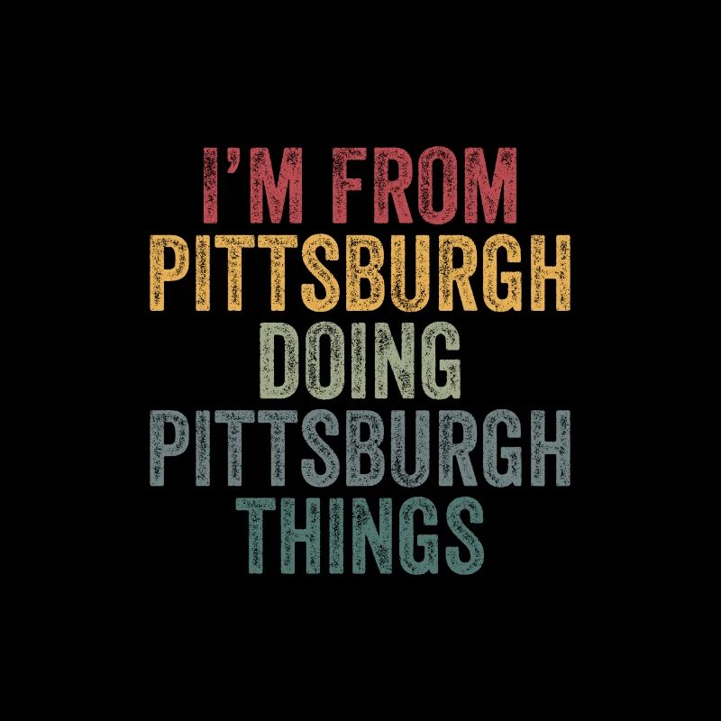 I'm from Pittsburgh doing Pittsburgh things