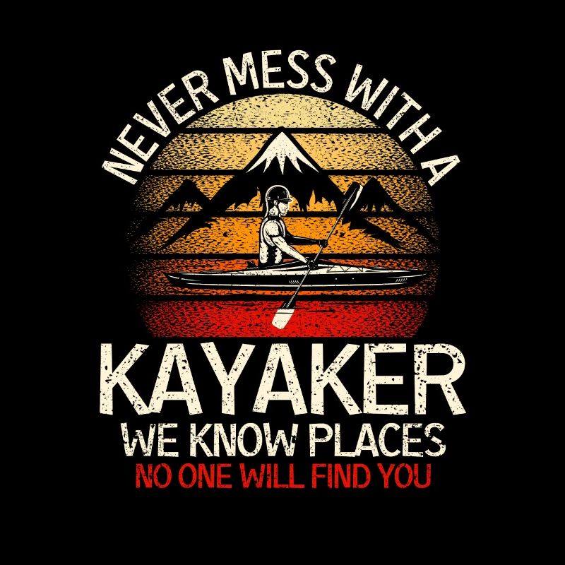 Never mess with a kayaker Funny Kayak