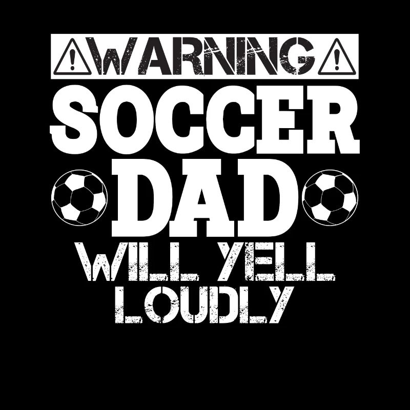Warning Soccer Dad Will Yell Loudly