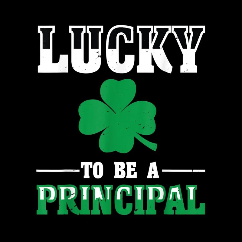 Lucky To Be A Principal St Patricks Day