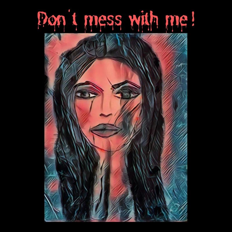 Don't mess with me!