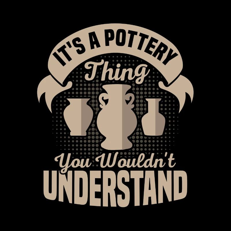 It's A Pottery Thing You Wouldn't Understand Ceram