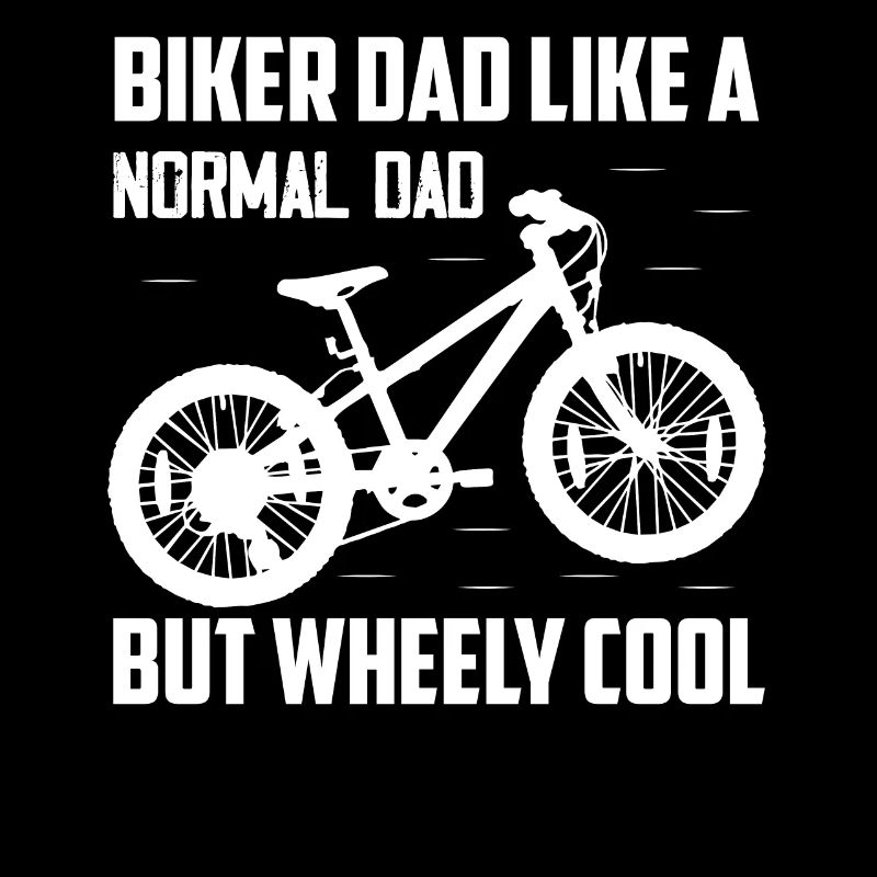 Biker Dad Like A Normal Dad But Wheely Cool Biking