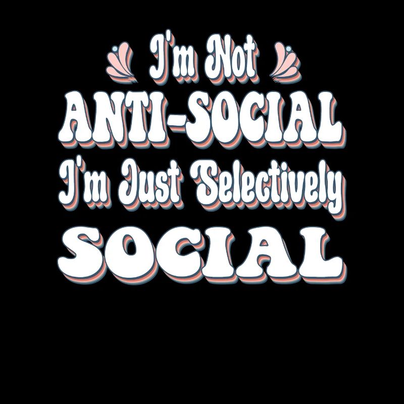 Je ne suis pas antisocial, je suis juste sélectif