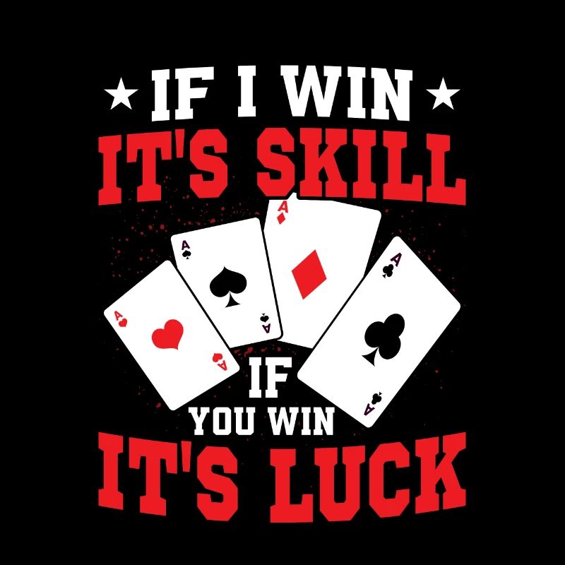 If I Win It's Skill If You Win It's Luck Gambling