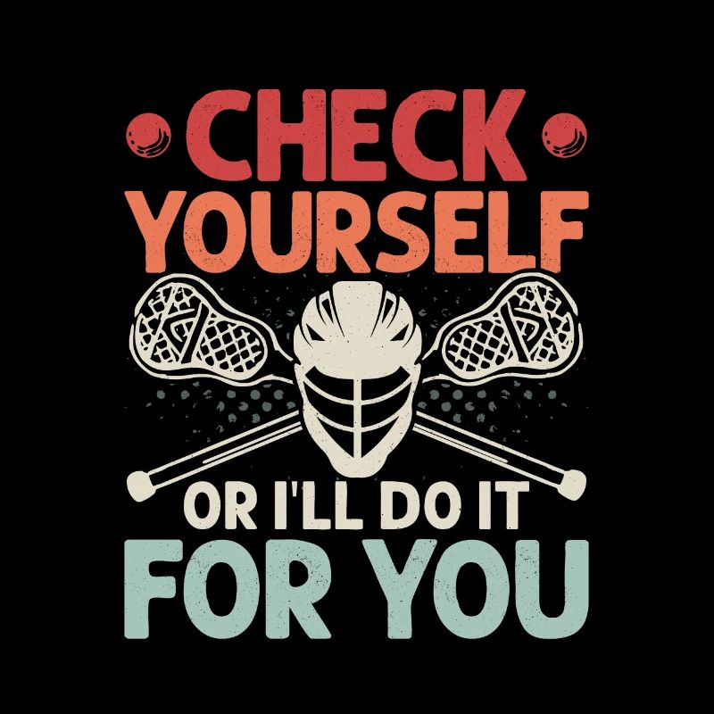 Check Yourself Or I'll Do It For You Lacrosse Play