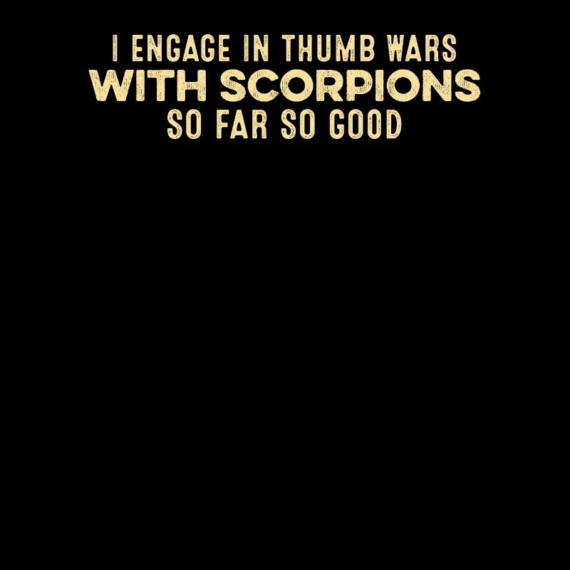 I Engage In Thumb Wars With Scorpions Funny Relax