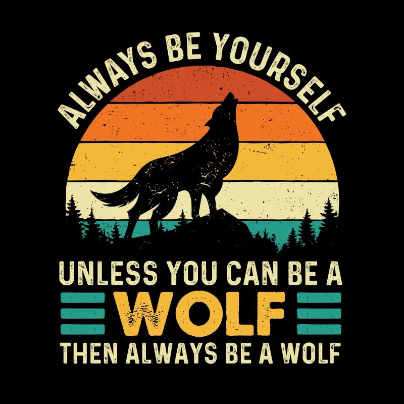 Sei immer du selbst, es sei denn, du kannst ein Wolf sein - Wolf