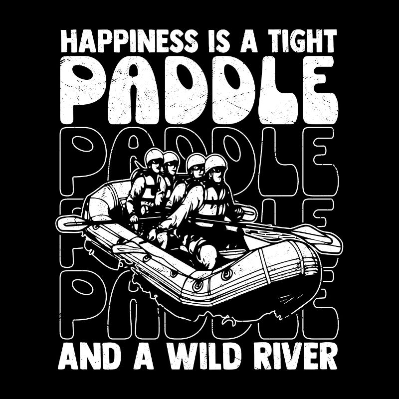 Happiness Is A Tight Paddle White Water Rafting