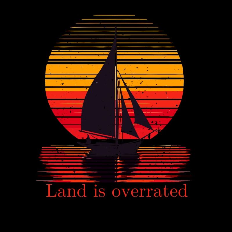 Land wird überbewertet, Segeln, Segelboot, nautisch,