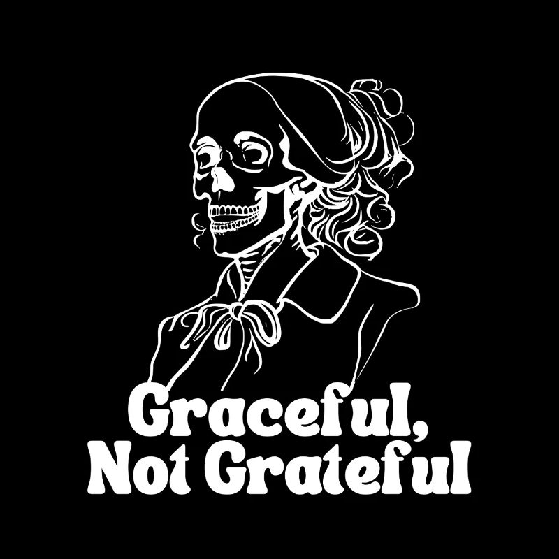 Graceful, Not Grateful