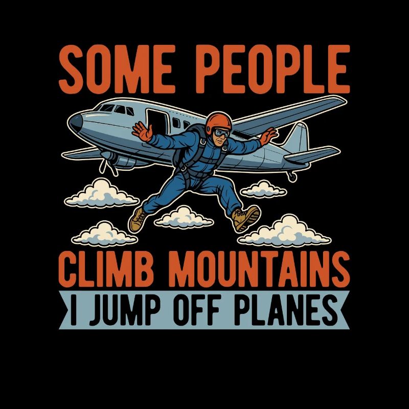 Skydiving Some People Climb Mountains I Skydive