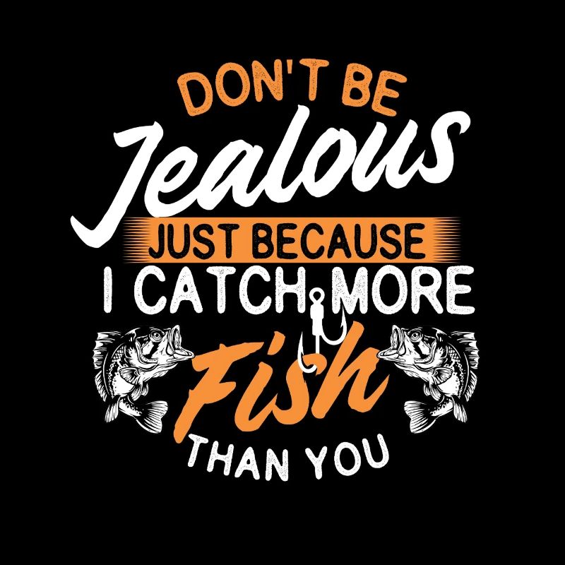 Ne soyez pas jaloux J’attrape plus de poissons - Pêcheur