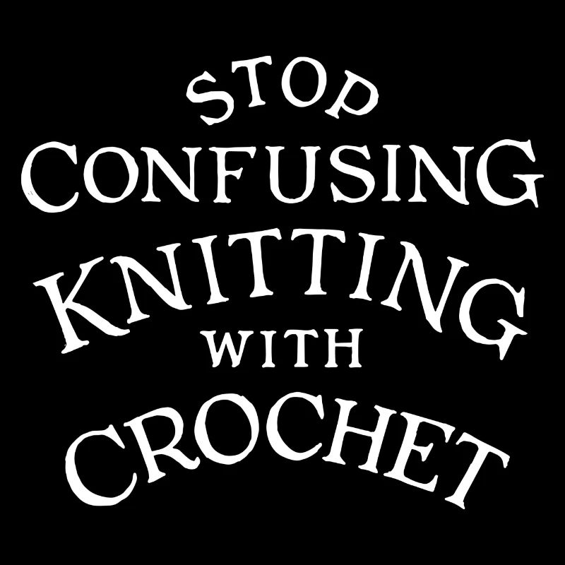 Stop Confusing Knitting with Crochet new/white