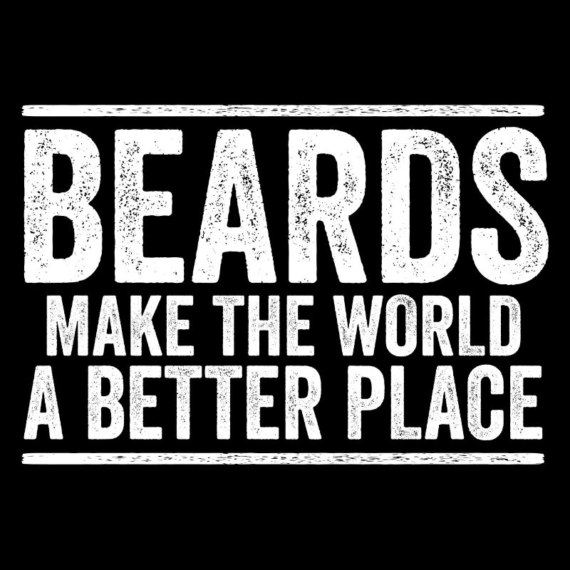 Beards Make The World A Better Place Beard Life
