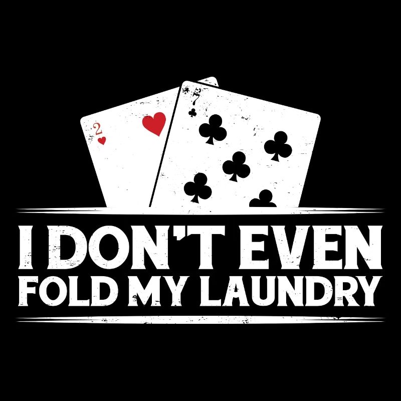 I Don't Even Fold My Laundry Aces Spades Poker Tex